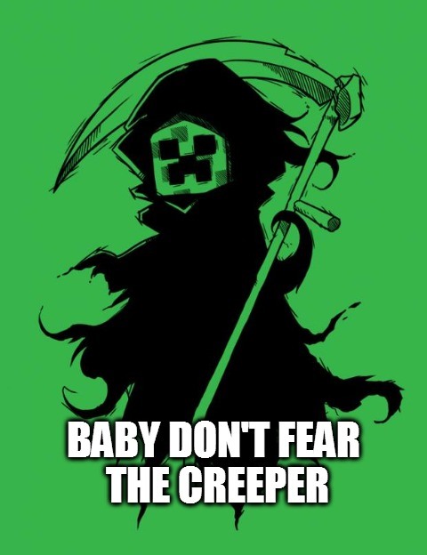 don't fear the creeper